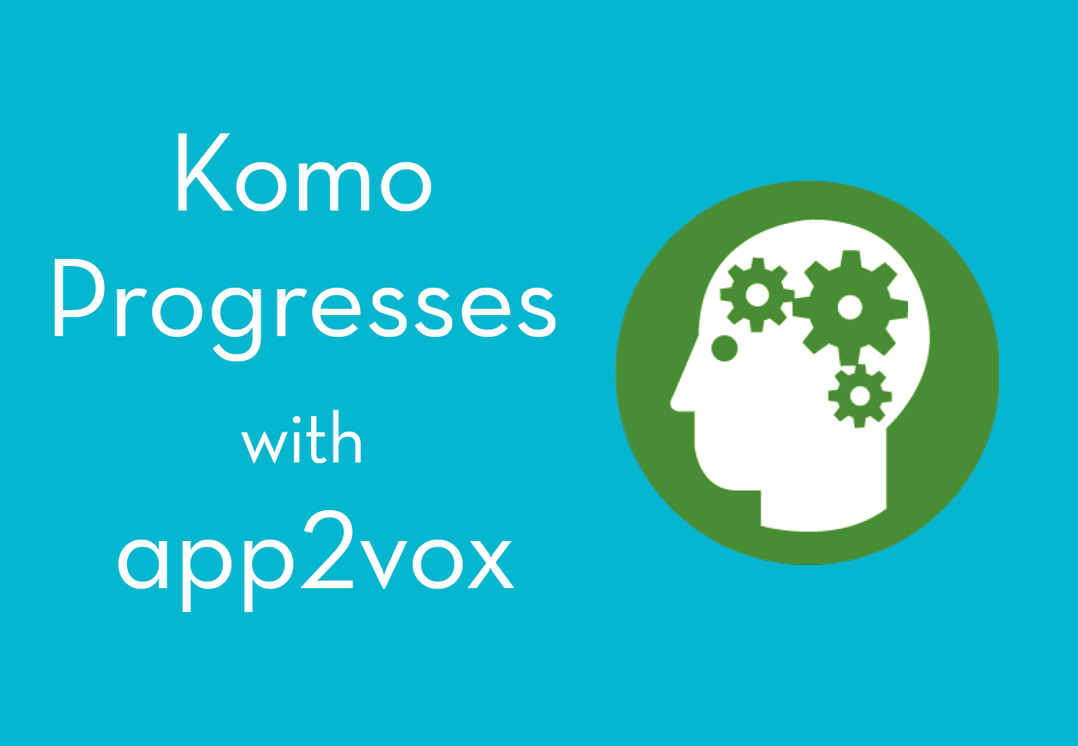 Komo Progresses with app2vox