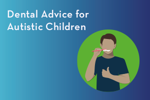 Dental Advice for Autistic Children
