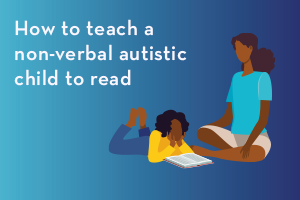 How to teach a non-verbal autistic child to read
