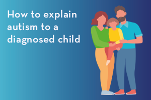 How to explain autism to a diagnosed child
