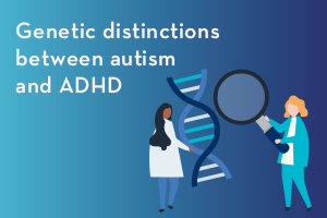 Genetic distinctions between autism and ADHD