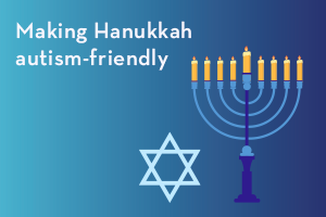 Top ways to make Hanukkah autism-friendly