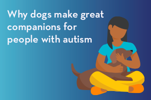 Why dogs make great companions for people with autism